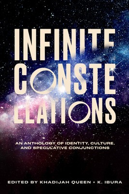 Infinite Constellations: An Anthology of Identity, Culture, and Speculative Conjunctions foto