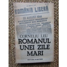 Corneliu Leu - Romanul unei zile mari