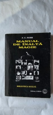 MANUAL DE INALTA MAGIE , BIBLIOTECA OCULTA , P.V. PIOBB , EDITURA CORESI foto