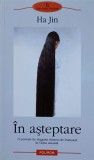 In Asteptare - Ha Jin, Polirom, 2004, Roman, Beletristica, 349 Pagini, Paperback