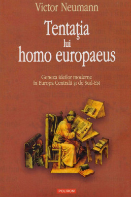 Victor Neumann - Tentatia lui homo europaeus - geneza ideilor moderne in Europa Centrala si de Sud-Est - 128411 foto