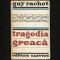 TRAGEDIA GREACA - GUY RACHET - ESCHIL, HERODOT, SOFOCLE, EURIPIDE, TRAGICUL