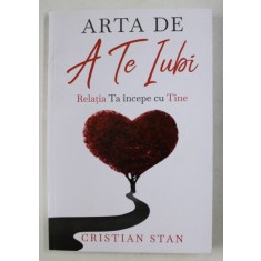 ARTA DE A TE IUBI - RELATIA TA INCEPE CU TINE de CRISTIAN STAN , 2020