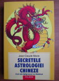 Secretele astrologiei chineze - Jean Claude Marie