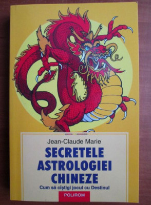 Secretele astrologiei chineze - Jean Claude Marie foto