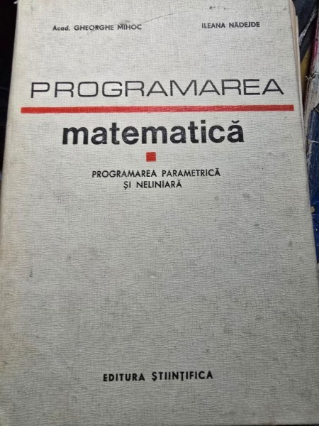 Programarea matematica. Programarea parametrica si neliniara - Gheorghe Mihoc