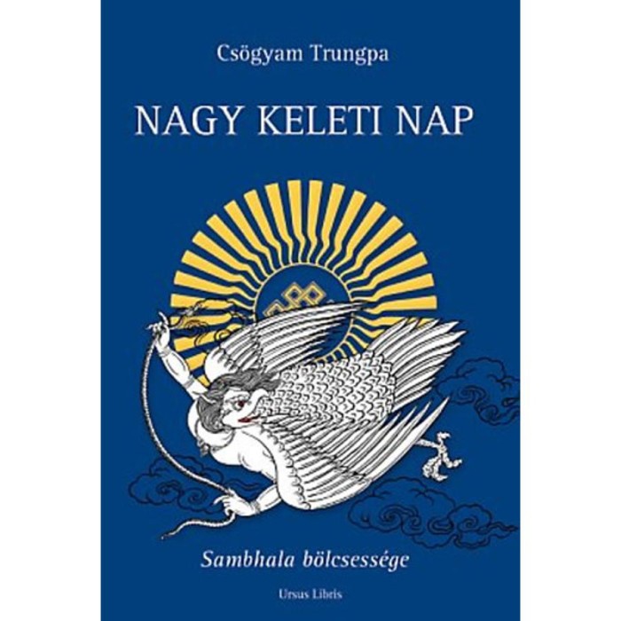 Nagy Keleti Nap - Sambhala b&ouml;lcsess&eacute;ge - Sambhala b&ouml;lcsess&eacute;ge - Cs&ouml;gyam Trungpa