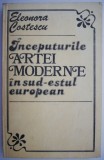 Cumpara ieftin Inceputurile Artei Moderne in Sud-Estul European - Eleonora Costescu - Carte Istoria Artei