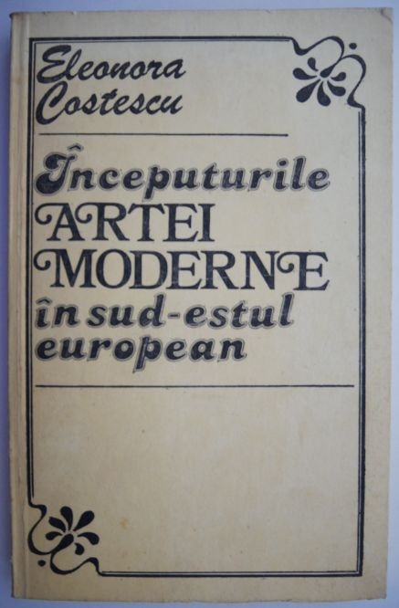 Inceputurile artei moderne in sud-estul european &ndash; Eleonora Costescu