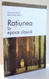 RATIUNEA IN EPOCA CLASICA de VERONICA ILIESCU , ADRIAN-PAUL ILIESCU , 2001