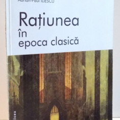 RATIUNEA IN EPOCA CLASICA de VERONICA ILIESCU , ADRIAN-PAUL ILIESCU , 2001