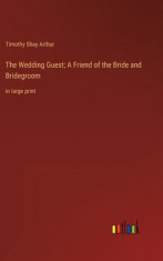 The Wedding Guest; A Friend of the Bride and Bridegroom: in large print foto