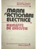 Alexandru Fransua - Masini si actionari electrice, elemente de executie (Editia: 1986)