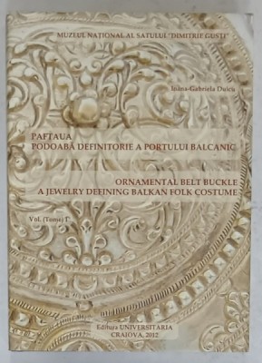 PAFTAUA PODOABA DEFINITORIE A PORTULUI BALCANIC , VOLUMUL I de IOANA - GABRIELA DUICU , EDITIE BILINGVA ROMANA - ENGLEZA , 2012 foto
