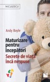 Andy Boyle - Maturizare pentru incepatori. Secrete de viata inca nespuse