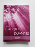Cine ești tu, DOAMNE?, Grigore Gr. Ilies, Editura Risoprint 2007