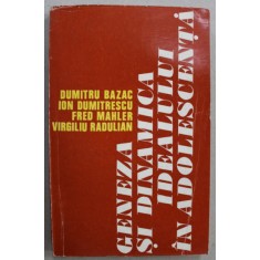 GENEZA SI DINAMICA IDEALULUI IN ADOLESCENTA de DUMTRU BAZAC ...VIRGILIU RADULIAN , 1974 , DEDICATIE *