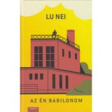 Az &eacute;n Babilonom - Lu Nei