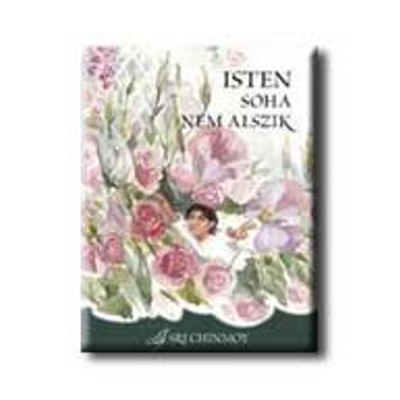 Isten soha nem alszik (1. kiad&amp;aacute;s) - Sri Chinmoy foto