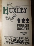 Frunze Uscate - Aldous Huxley, Editura Univers 1973, Romana, 404 pagini, Roman Beletristica