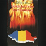 Cumpara ieftin GOTTLICHES FEUER UBER RUMANIEN - FOCUL DIVIN DEASUPRA ROMANIEI, SIEGFRIED MULLER