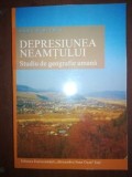 Depresiunea Neamtului. Studiu de geografie umana- Radu Dimitriu