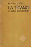 Mircea Eliade - La tiganci si alte povestiri