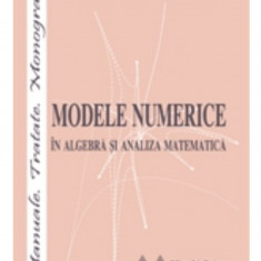 Modele numerice In algebra si analiza matematica Ariana Pitea, Mihai Postolache