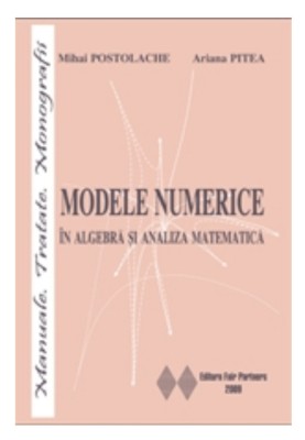Modele numerice In algebra si analiza matematica Ariana Pitea, Mihai Postolache foto