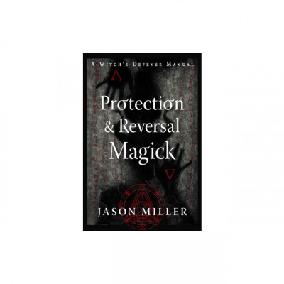 Protection &amp;amp; Reversal Magick (Revised and Updated Edition): A Witch&amp;#039;s Defense Manual foto