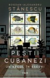 Pestii cubanezi. Un secol in eseuri - Bogdan-Alexandru Stanescu