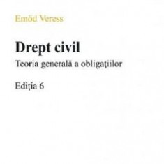 Drept civil. Teoria generala a obligatiilor - Emod Veress