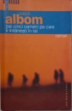 Cei cinci oameni pe care ii intalnesti in rai &ndash; Mitch Albom - Carte