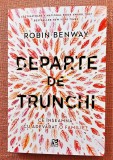 Cumpara ieftin Departe de trunchi. Ce inseamna cu adevarat o familie? - Robin Benway