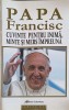CUVINTELE PENTRU INIMA, MINTE SI MERS IMPREUNA - PAPA FRANCISC, Gutenberg, 2019, Carte Crestinism, Romana