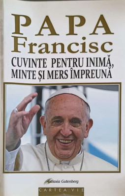 CUVINTELE PENTRU INIMA, MINTE SI MERS IMPREUNA-PAPA FRANCISC foto