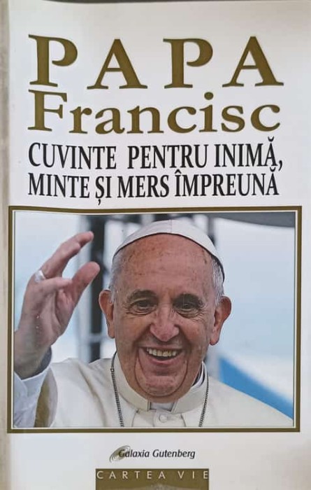 CUVINTELE PENTRU INIMA, MINTE SI MERS IMPREUNA-PAPA FRANCISC