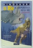 DINOSAURI , IL RE , IL CREPUSCOLO DEGLI DEI CRETACEO , disegni e sceneggiatura MATTEO BACCHIN , testi scientifici MARCO SIGNORE , 2009, TEXT IN LIMBA