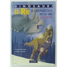 DINOSAURI , IL RE , IL CREPUSCOLO DEGLI DEI CRETACEO , disegni e sceneggiatura MATTEO BACCHIN , testi scientifici MARCO SIGNORE , 2009, TEXT IN LIMBA