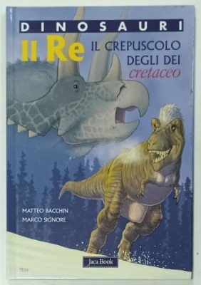 DINOSAURI , IL RE , IL CREPUSCOLO DEGLI DEI CRETACEO , disegni e sceneggiatura MATTEO BACCHIN , testi scientifici MARCO SIGNORE , 2009, TEXT IN LIMBA foto