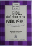 Ghidul... fara bataie de cap pentru parinti - Pedagogie, carte noua/anticariat