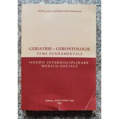 Geriatrie - Gerontologie: Teme Fundamentale : Studii Interdis - Elana Marinescu , A83