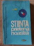 Stiinta, prietena noastra - Roman Beletristica, Editura Politica 1963, 206 pagini