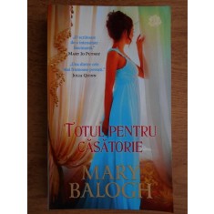 Mary Balogh - Totul pentru casatorie