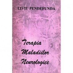 Liviu Pendefunda - Terapia maladiilor neurologice - ghid practic - 121699