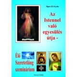 Az Istennel val&oacute; egyes&uuml;l&eacute;s &uacute;tja - &Eacute;lő Szeretetl&aacute;ng szemin&aacute;rium - Sipos
