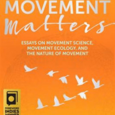 Movement Matters: Essays on Movement Science, Movement Ecology, and the Nature of Movement