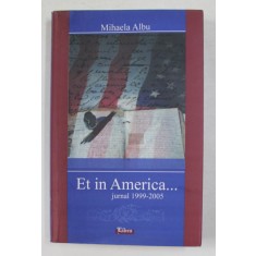 ET IN AMERICA ...OAMENI , LOCURI , INTAMPLARI - JURNAL 1999 - 2005 de MIHAELA ALBU , 2009