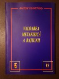 Anton Dumitriu - Valoarea metafizică a rațiunii (ed. Mircea Arman)