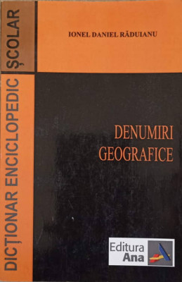 DICTIONAR ENCICLOPEDIC SCOLAR. DENUMIRI GEOGRAFICE-IONEL DANIEL RADUIANU foto